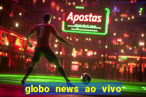 globo news ao vivo mega canais